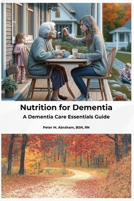 Nutrition for Dementia: A Dementia Care Essentials Guide by Abraham, Peter