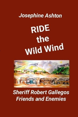 RIDE the WILD WIND: Sheriff Robert Gallegos - Friends and Enemies by Ashton, Josephine