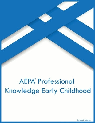 AEPA Professional Knowledge Early Childhood by Roosevelt, Sage L.