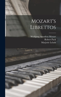 Mozart's Librettos by Mozart, Wolfgang Amadeus 1756-1791