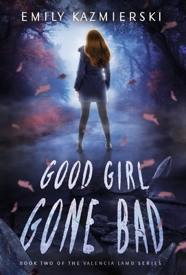 Good Girl Gone Bad: Valencia Lamb Book Two by Kazmierski, Emily