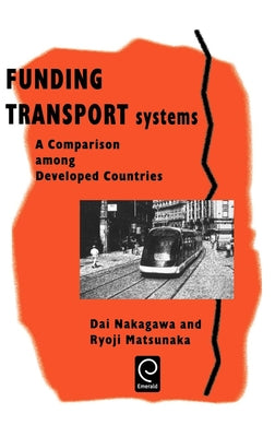 Funding Transport Systems: A Comparison Among Developed Countries by Nakagawa, Dai