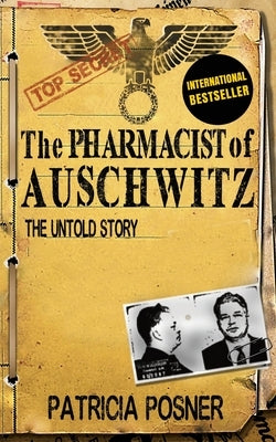 The Pharmacist of Auschwitz: The Untold Story by Posner, Patricia