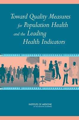 Toward Quality Measures for Population Health and the Leading Health Indicators by Institute of Medicine