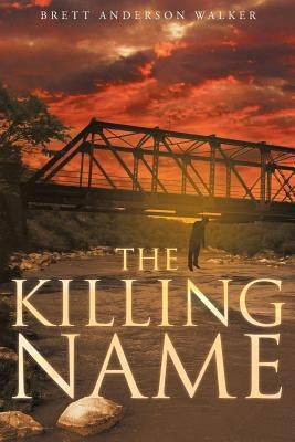 The Killing Name by Anderson Walker, Brett