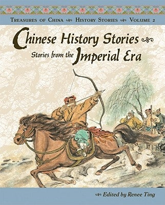Chinese History Stories: Stories from the Imperial Era, 221 BC-AD 1912 by Ting, Renee