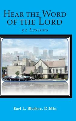 Hear the Word of the Lord: 52 Lessons by Bledsoe, D. Min Earl L.