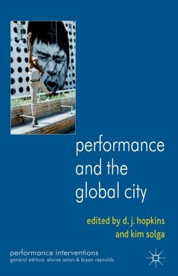 Performance and the Global City by Hopkins, D.