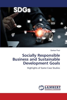 Socially Responsible Business and Sustainable Development Goals by Paul, Sankar