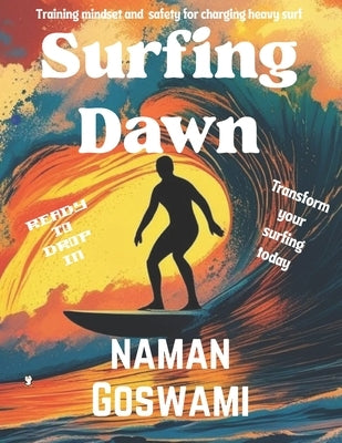 Surfing Dawn: Training, Mindset, and Safety for Charging Heavy Surf. by Publications, Five Tech