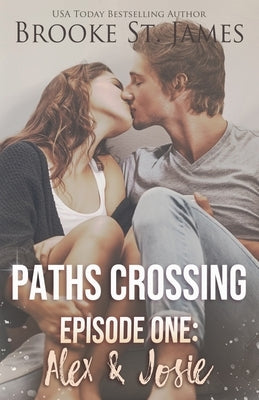 Paths Crossing Episode One: Alex & Josie by St James, Brooke
