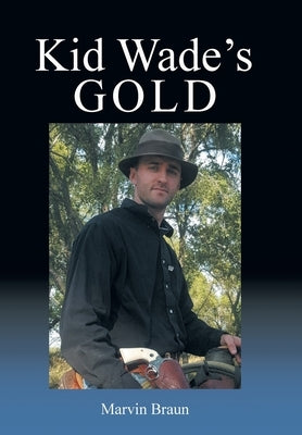 Kid Wade's Gold by Braun, Marvin