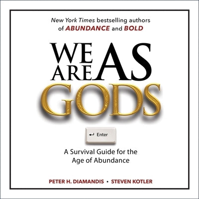 We Are as Gods: A Survival Guide for the Age of Abundance by Diamandis, Peter H.