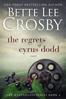Regrets of Cyrus Dodd: Family Saga (A Wyattsville Novel Book 4) by Crosby, Bette Lee
