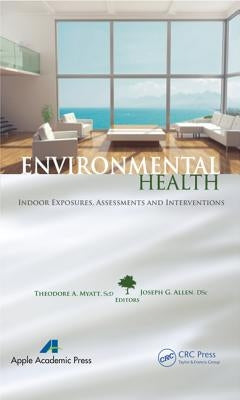 Environmental Health: Indoor Exposures, Assessments and Interventions by Myatt, Theodore A.