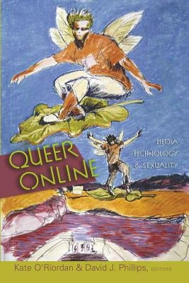 Queer Online: Media Technology and Sexuality by Jones, Steve