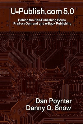 U-Publish.com 5.0: Behind the Self-Publishing Boom, Print-on-Demand and e-Book Publishing by Snow, Danny O.
