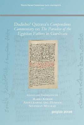 Dadishoʿ Qaṭraya's Compendious Commentary on The Paradise of the Egyptian Fathers in Garshuni by Kozah, Mario