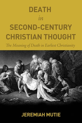 Death in Second-Century Christian Thought by Mutie, Jeremiah