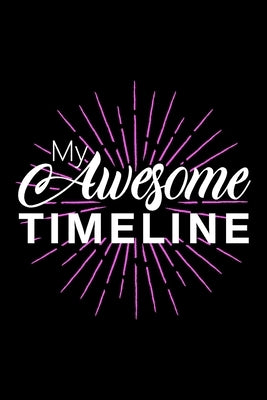 My Awesome Timeline by Cshe, Da