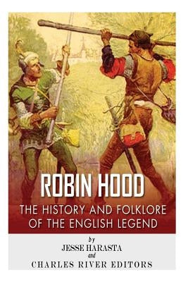 Robin Hood: The History and Folklore of the English Legend by Charles River