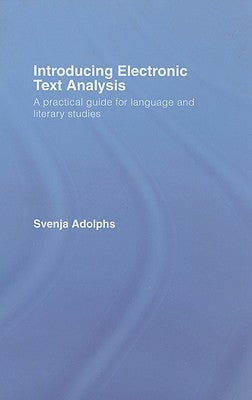 Introducing Electronic Text Analysis: A Practical Guide for Language and Literary Studies by Adolphs, Svenja