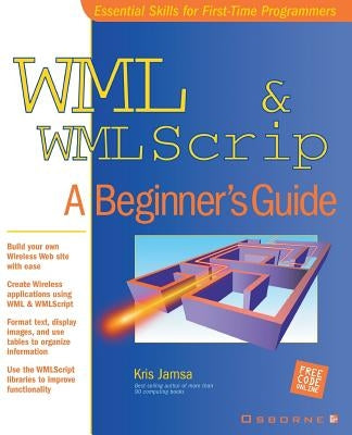 WML & WMLScript: A Beginner's Guide by Jamsa, Kris