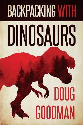 Backpacking with Dinosaurs by Goodman, Doug