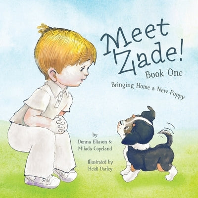 Meet Zade!: Bringing Home a New Puppy by Copeland, Milada