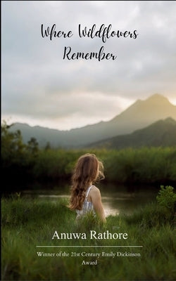 Where Wildflowers Remember by Rathore, Anuwa