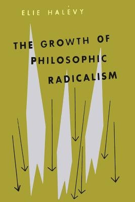 The Growth of Philosophic Radicalism by Halevy, Elie