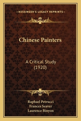 Chinese Painters: A Critical Study (1920) by Petrucci, Raphael