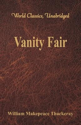 Vanity Fair (World Classics, Unabridged) by Thackeray, William Makepeace