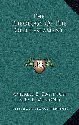 The Theology Of The Old Testament by Davidson, Andrew B.