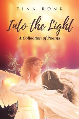 Into the Light: A Collection of Poems by Ronk, Tina