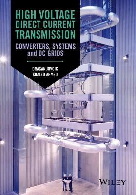 High Voltage Direct Current Transmission: Converters, Systems and DC Grids by Jovcic, Dragan