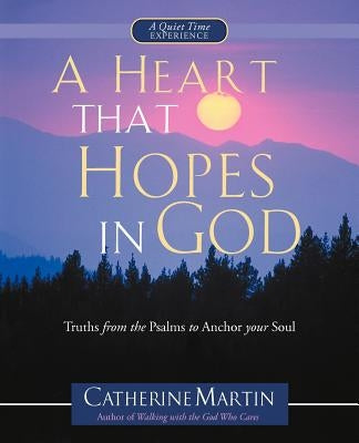 A Heart That Hopes In God by Martin, Catherine