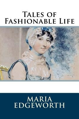 Tales of Fashionable Life by Edgeworth, Maria