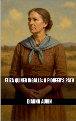 Eliza Quiner Ingalls A Pioneer's Path by Aubin, Dianna
