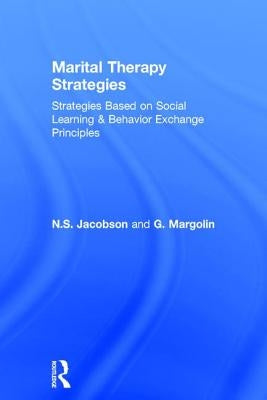 Marital Therapy Strategies Based On Social Learning & Behavior Exchange Principles by Jacobson, N. S.