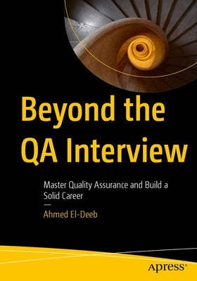 Beyond the Qa Interview: Master Quality Assurance and Build a Solid Career by El-Deeb, Ahmed