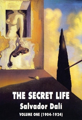 The Secret Life Volume One: Salvador Dali' S Autobiography: 1904-1924 by Dali, Salvador