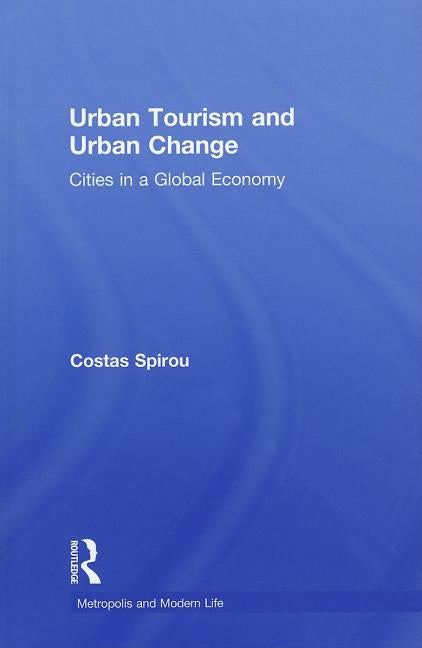 Urban Tourism and Urban Change: Cities in a Global Economy by Spirou, Costas