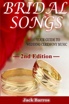 Bridal Songs: Your Guide to Wedding Ceremony Music by Barros, Jack