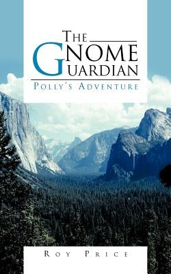 The Gnome Guardian: Polly's Adventure by Price, Roy