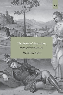 The Book of Nocturnes: Philosophical Fragments by Nini, Matthew