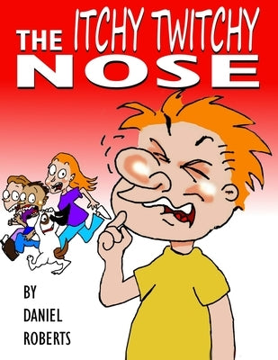 The Itchy Twitchy Nose by Roberts, Daniel