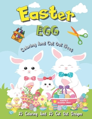 Easter Egg Coloring And Cut Out Book: 25 Coloring And 25 Cut Out Designs for Boys And Girls 4 -8 Years Old Full Of Bunnies Chicks Eggs and Dinosaur ! by Lake, Magical