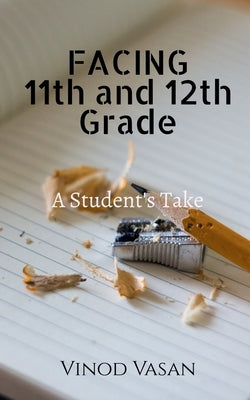 Facing 11th and 12th Grade by Vasan, Vinod