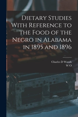Dietary Studies With Reference to the Food of the Negro in Alabama in 1895 and 1896 by Atwater, W. O. 1844-1907